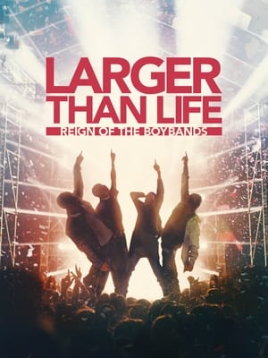 Larger than Life: Reign of the Boybands